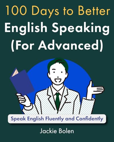 100 Days to Better English Speaking (for Advanced): Speak English Fluently and Confidently (A+ English for Advanced) von Independently published